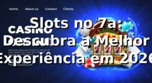 Slots no 7a: Descubra a Melhor Experiência em 2026 🎰